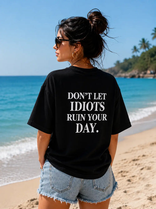 Don’t Let Idiots Ruin Your Day T-Shirt | 3rd Generation